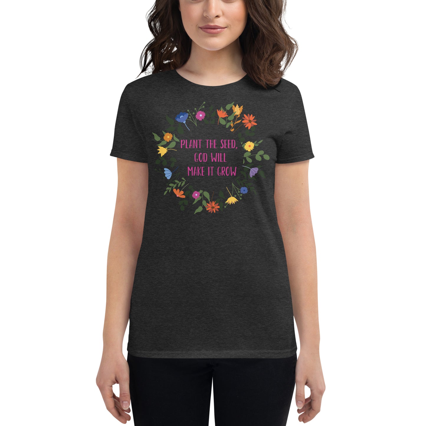 Plant the Seed, God will make it Grow - Women's short sleeve t-shirt