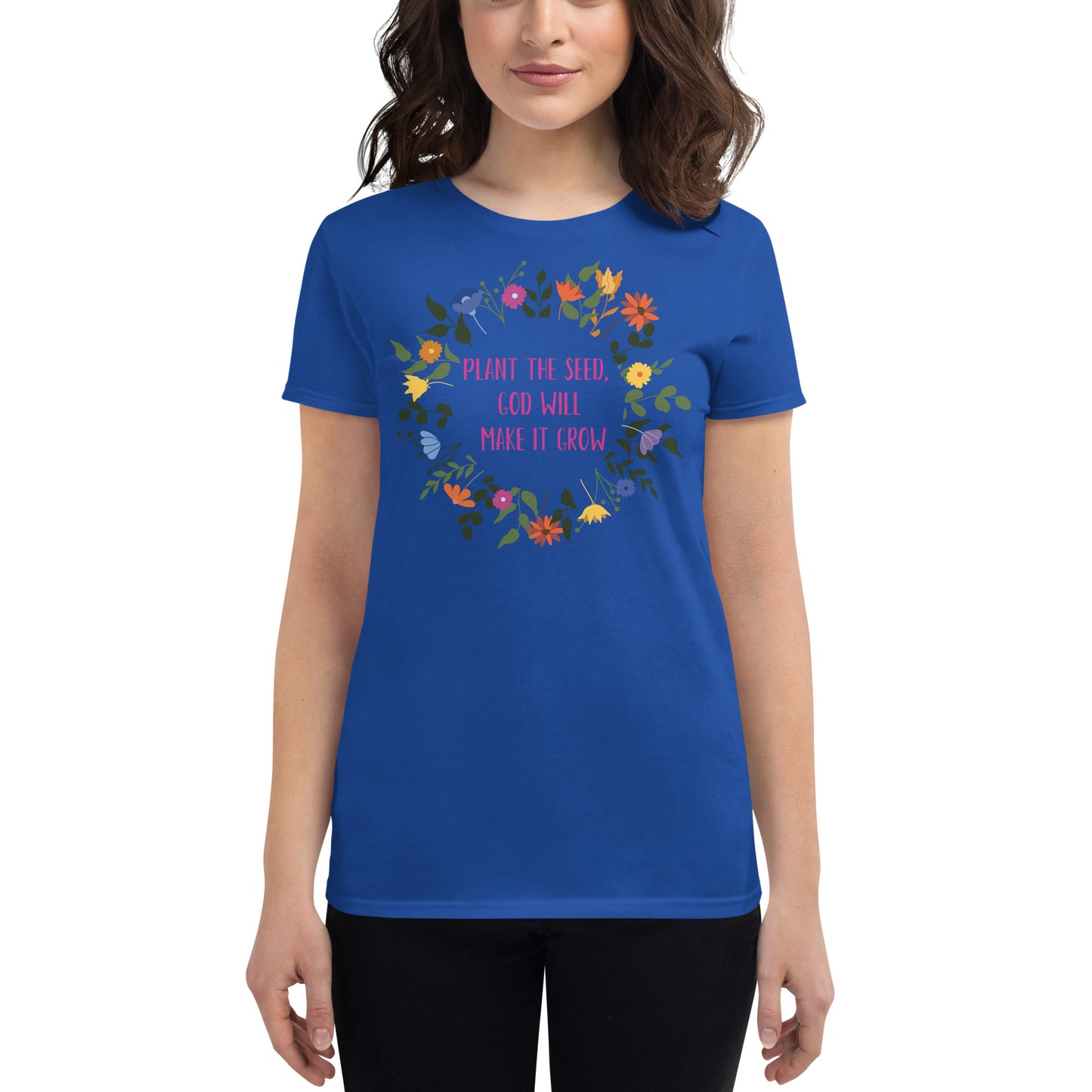 Plant the Seed, God will make it Grow - Women's short sleeve t-shirt