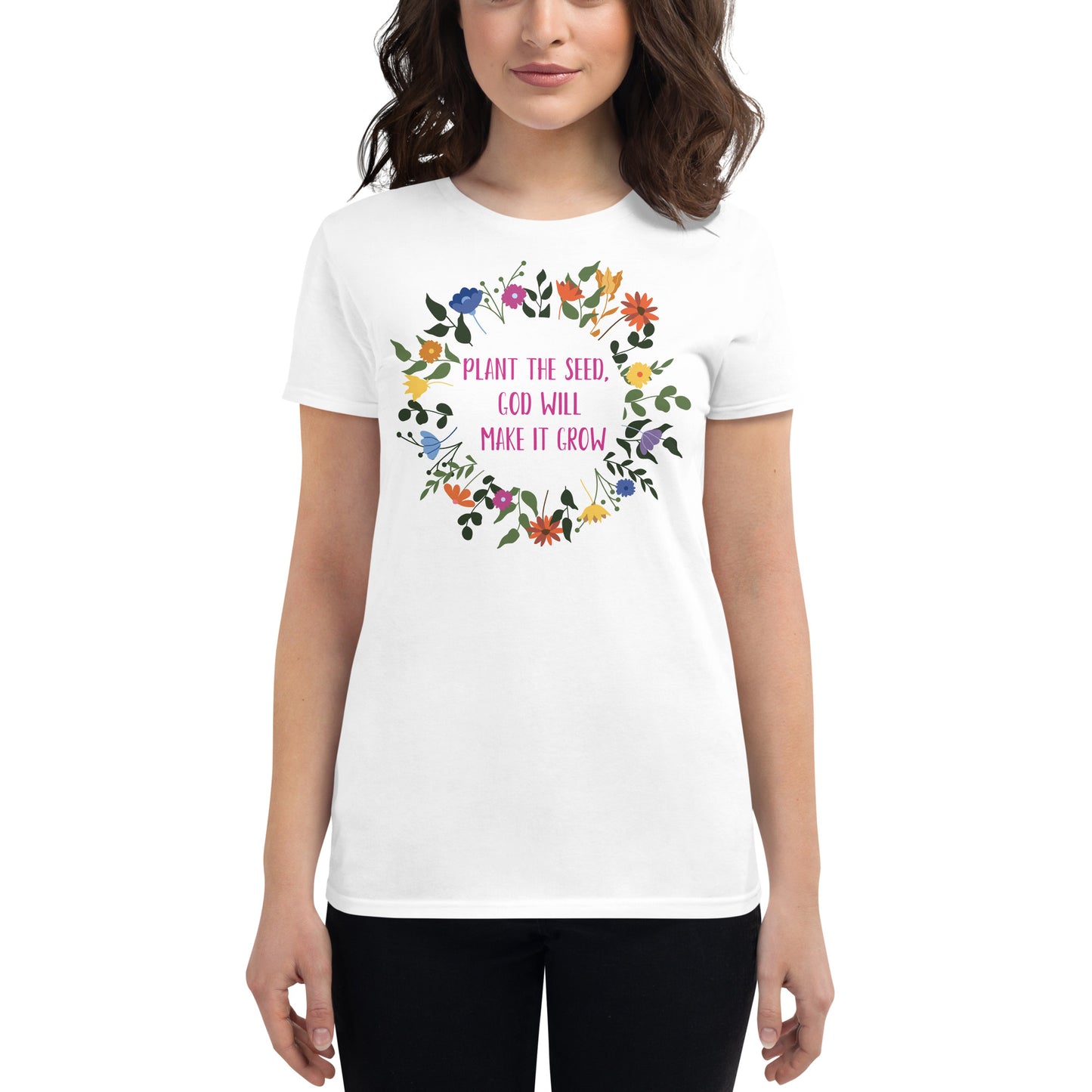 Plant the Seed, God will make it Grow - Women's short sleeve t-shirt